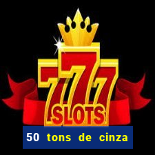 50 tons de cinza filme completo drive