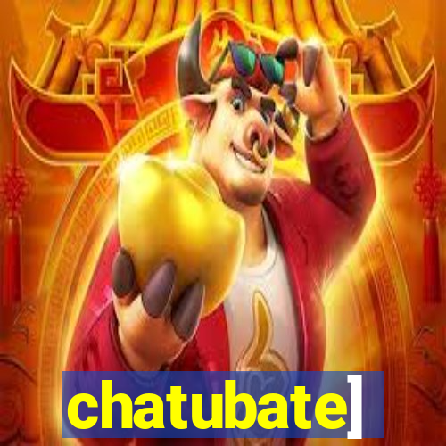 chatubate]