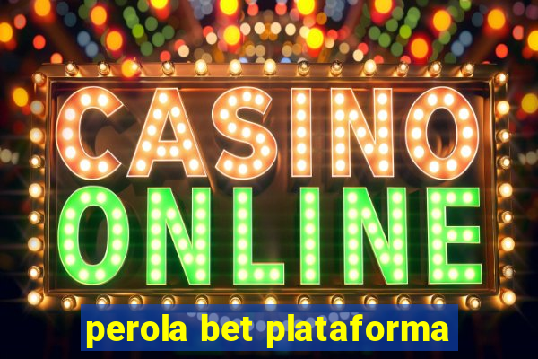 perola bet plataforma