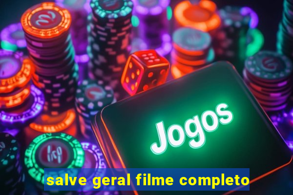 salve geral filme completo