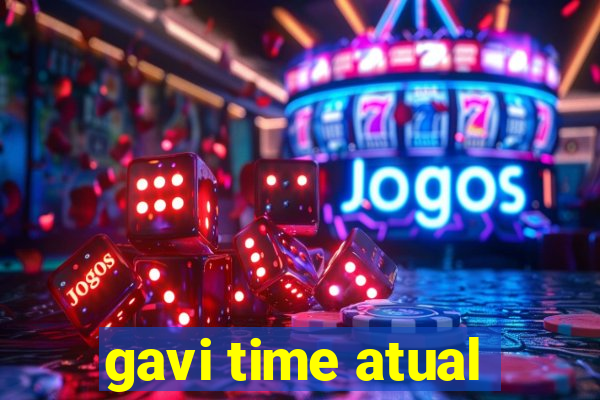 gavi time atual