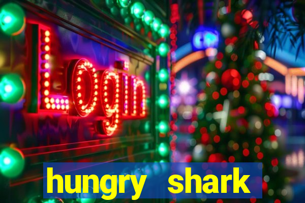 hungry shark evolution dinheiro infinito ios