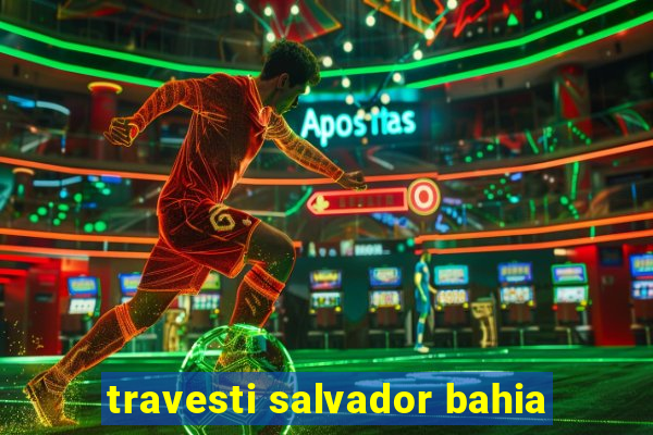 travesti salvador bahia