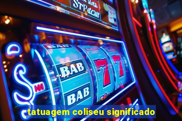 tatuagem coliseu significado