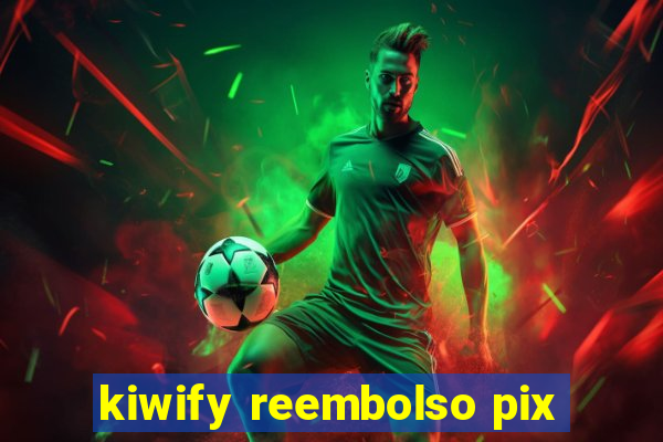 kiwify reembolso pix
