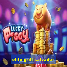 elite grill salvador