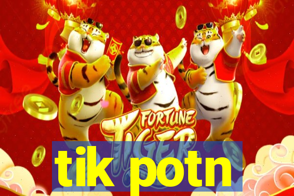 tik potn