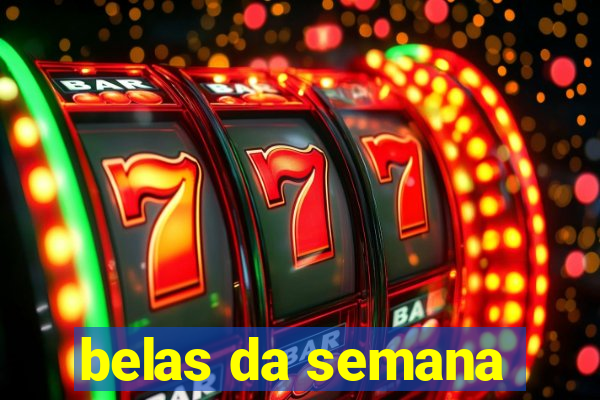 belas da semana