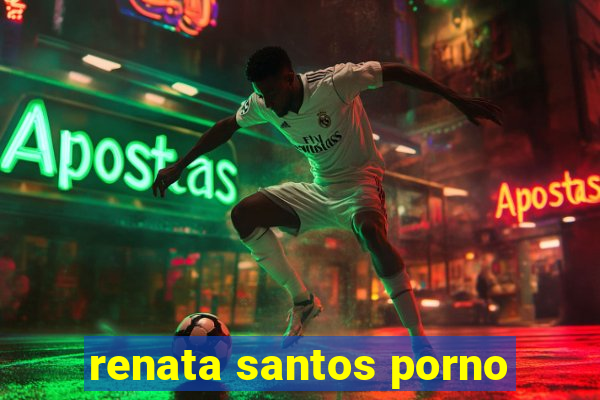 renata santos porno