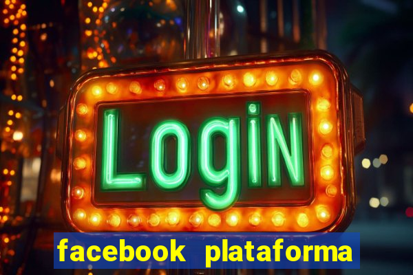 facebook plataforma pagando no cadastro