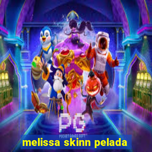 melissa skinn pelada