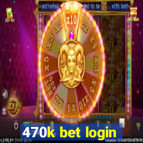 470k bet login