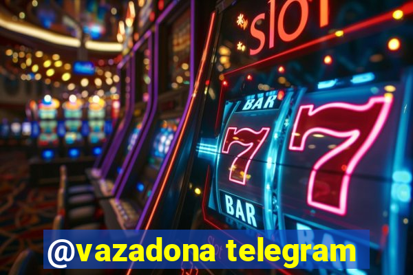 @vazadona telegram