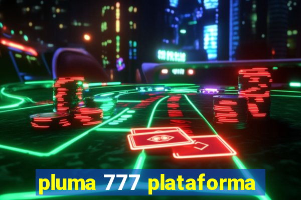 pluma 777 plataforma