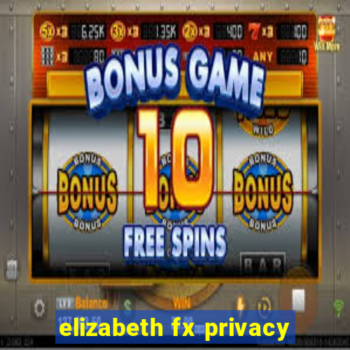 elizabeth fx privacy