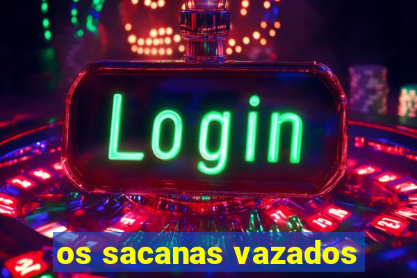 os sacanas vazados