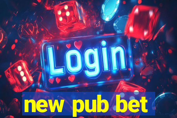 new pub bet