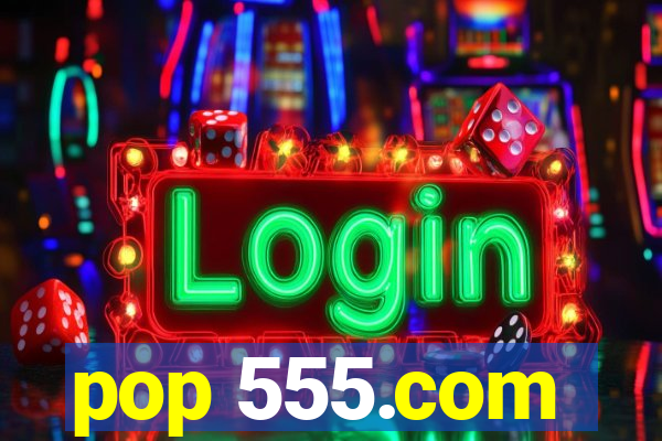 pop 555.com