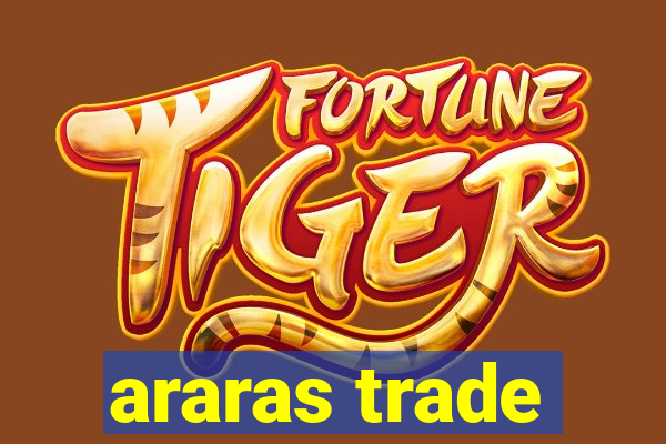 araras trade