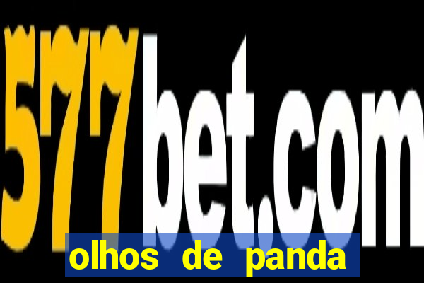 olhos de panda trauma olhos de panda significado