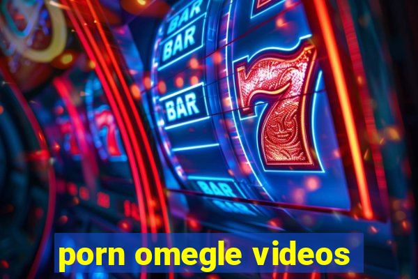 porn omegle videos