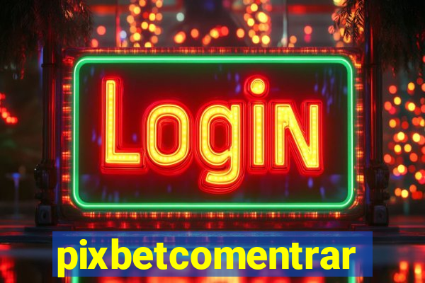 pixbetcomentrar