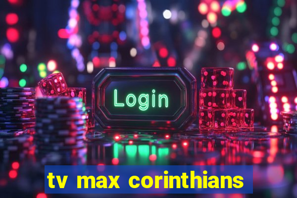 tv max corinthians