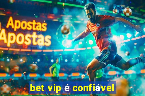 bet vip é confiável