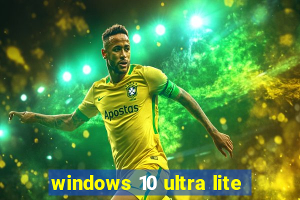 windows 10 ultra lite
