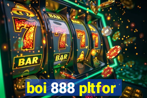 boi 888 pltfor