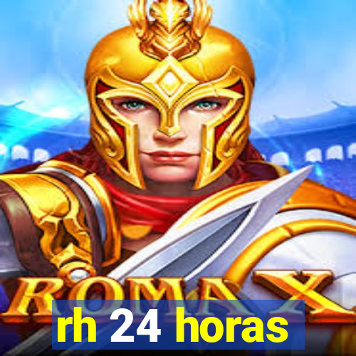 rh 24 horas