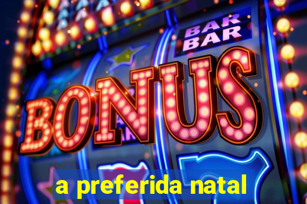 a preferida natal