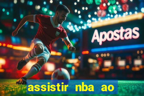 assistir nba ao vivo grátis multicanais