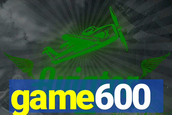 game600