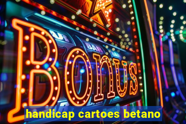 handicap cartoes betano