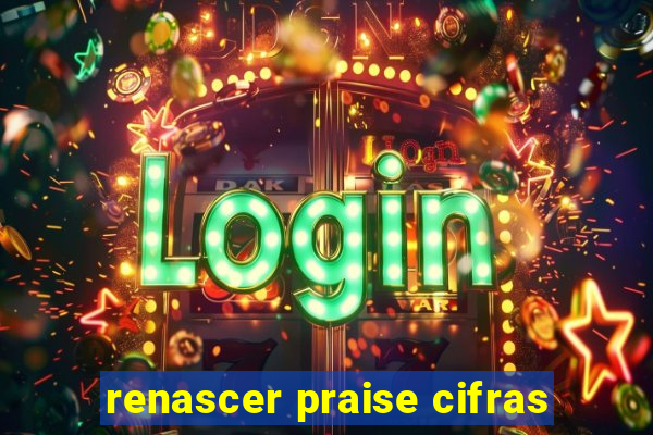 renascer praise cifras