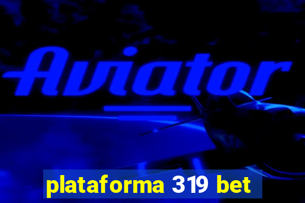 plataforma 319 bet