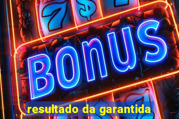 resultado da garantida
