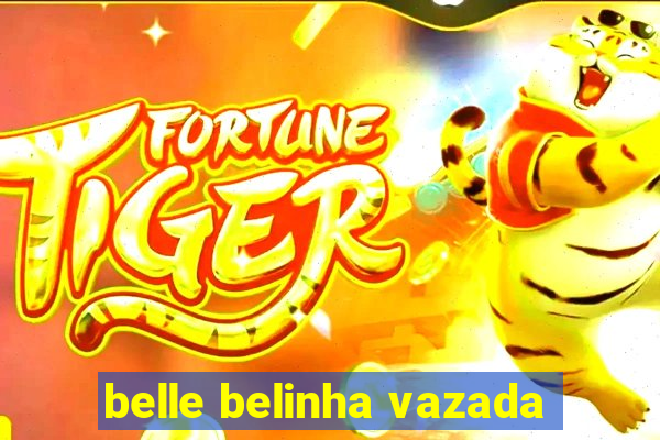 belle belinha vazada