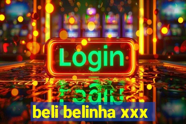beli belinha xxx