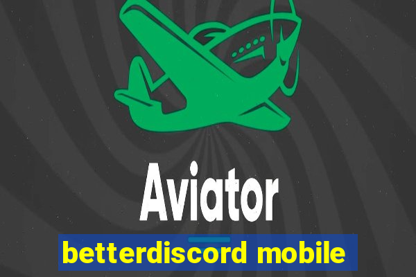 betterdiscord mobile