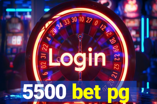 5500 bet pg