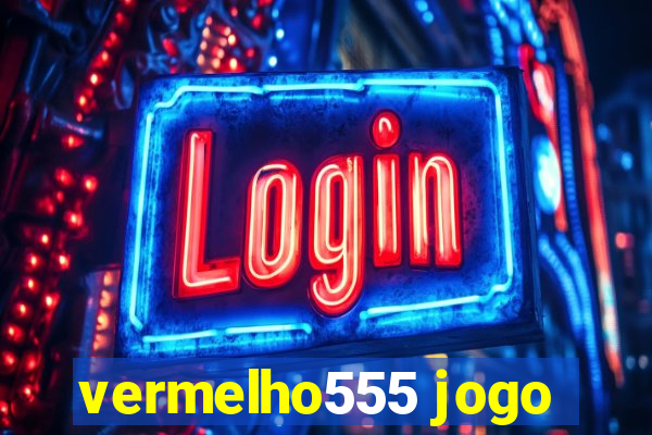 vermelho555 jogo