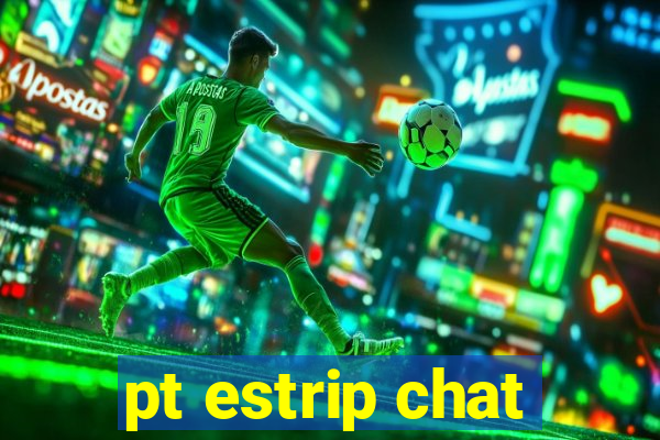 pt estrip chat
