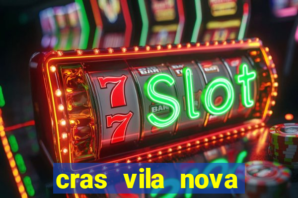 cras vila nova cachoeirinha horario de funcionamento