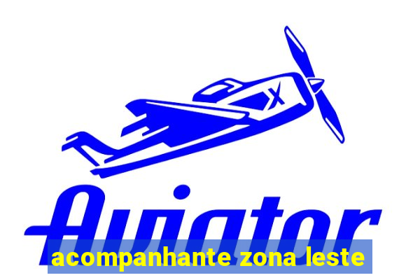 acompanhante zona leste