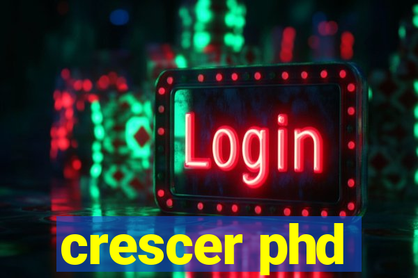 crescer phd