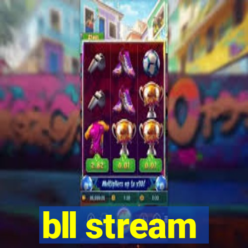 bll stream