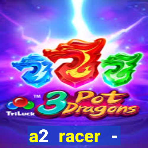a2 racer - riscando o asfalto assistir