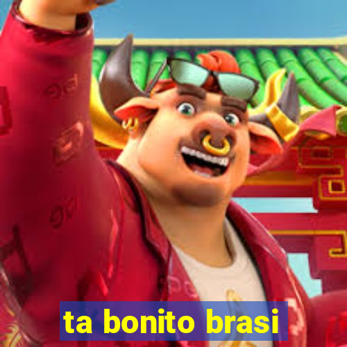 ta bonito brasi